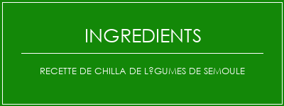 Recette de chilla de légumes de semoule Ingrédients Recette Indienne Traditionnelle