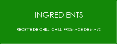 Recette de chilli chilli fromage de maïs Ingrédients Recette Indienne Traditionnelle