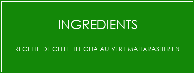 Recette de Chilli Thecha au vert Maharashtrien Ingrédients Recette Indienne Traditionnelle