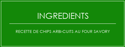 Recette de chips arbi-cuits au four Savory Ingrédients Recette Indienne Traditionnelle