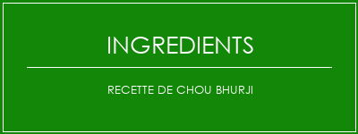 Recette de chou bhurji Ingrédients Recette Indienne Traditionnelle