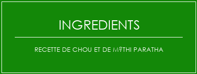 Recette de chou et de méthi paratha Ingrédients Recette Indienne Traditionnelle