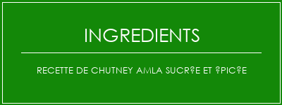 Recette de chutney amla sucrée et épicée Ingrédients Recette Indienne Traditionnelle