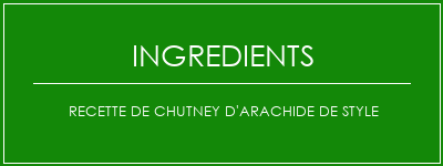 Recette de chutney d'arachide de style Ingrédients Recette Indienne Traditionnelle