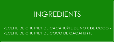 Recette de chutney de cacahuète de noix de coco - recette de chutney de coco de cacahuète Ingrédients Recette Indienne Traditionnelle