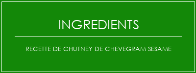 Recette de chutney de CheveGram Sesame Ingrédients Recette Indienne Traditionnelle