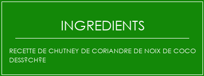 Recette de chutney de coriandre de noix de coco desséchée Ingrédients Recette Indienne Traditionnelle