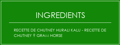 Recette de chutney Hurali Kalu - Recette de chutney à Gram Horse Ingrédients Recette Indienne Traditionnelle