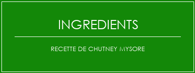 Recette de chutney mysore Ingrédients Recette Indienne Traditionnelle