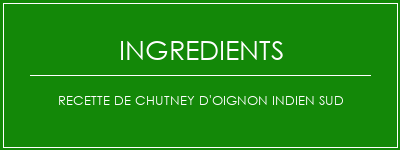 Recette de chutney d'oignon indien sud Ingrédients Recette Indienne Traditionnelle