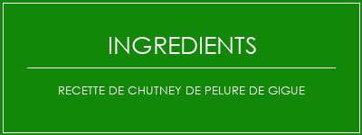 Recette de chutney de pelure de gigue Ingrédients Recette Indienne Traditionnelle