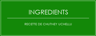 Recette de chutney uchellu Ingrédients Recette Indienne Traditionnelle