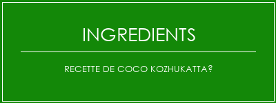 Recette de coco kozhukattaï Ingrédients Recette Indienne Traditionnelle