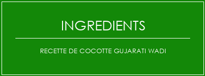 Recette de cocotte Gujarati wadi Ingrédients Recette Indienne Traditionnelle