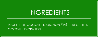 Recette de cocotte d'oignon épiée - recette de cocotte d'oignon Ingrédients Recette Indienne Traditionnelle