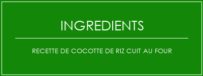 Recette de cocotte de riz cuit au four Ingrédients Recette Indienne Traditionnelle