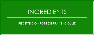 Recette compote de fraise (coulis) Ingrédients Recette Indienne Traditionnelle