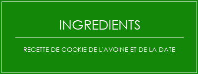 Recette de cookie de l'avoine et de la date Ingrédients Recette Indienne Traditionnelle