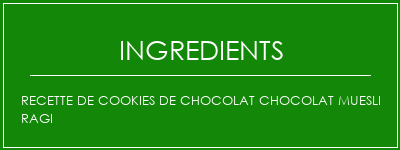 Recette de cookies de chocolat chocolat Muesli Ragi Ingrédients Recette Indienne Traditionnelle