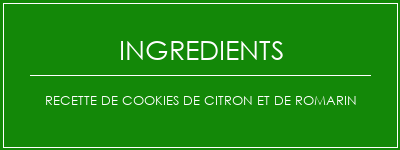 Recette de cookies de citron et de romarin Ingrédients Recette Indienne Traditionnelle