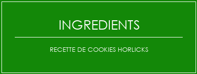 Recette de cookies Horlicks Ingrédients Recette Indienne Traditionnelle