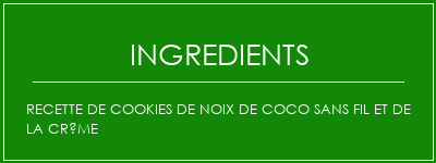 Recette de cookies de noix de coco sans fil et de la crème Ingrédients Recette Indienne Traditionnelle