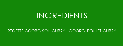 Recette Coorg Koli Curry - Coorgi Poulet Curry Ingrédients Recette Indienne Traditionnelle