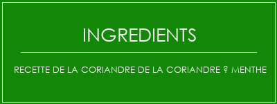 Recette de la coriandre de la coriandre à menthe Ingrédients Recette Indienne Traditionnelle