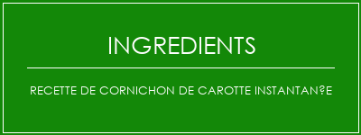 Recette de cornichon de carotte instantanée Ingrédients Recette Indienne Traditionnelle