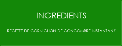 Recette de cornichon de concombre instantané Ingrédients Recette Indienne Traditionnelle