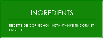 Recette de cornichon instantanée Tindora et carotte Ingrédients Recette Indienne Traditionnelle