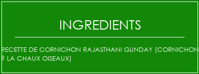 Recette de cornichon Rajasthani Gunday (cornichon à la chaux oiseaux) Ingrédients Recette Indienne Traditionnelle