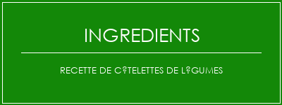 Recette de côtelettes de légumes Ingrédients Recette Indienne Traditionnelle