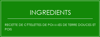 Recette de côtelettes de pommes de terre douces et pois Ingrédients Recette Indienne Traditionnelle