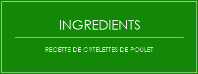 Recette de côtelettes de poulet Ingrédients Recette Indienne Traditionnelle