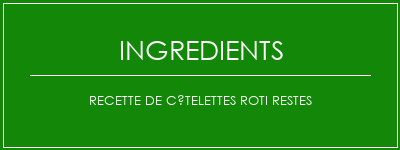 Recette de côtelettes roti restes Ingrédients Recette Indienne Traditionnelle