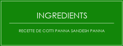 Recette de cotti Panna Sandesh Panna Ingrédients Recette Indienne Traditionnelle