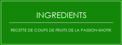 Recette de coups de fruits de la passion-shotik Ingrédients Recette Indienne Traditionnelle