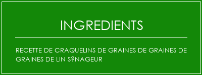 Recette de craquelins de graines de graines de graines de lin sénageur Ingrédients Recette Indienne Traditionnelle