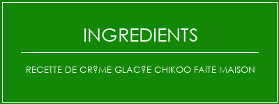 Recette de crème glacée Chikoo faite maison Ingrédients Recette Indienne Traditionnelle