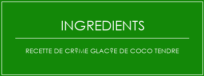 Recette de crème glacée de coco tendre Ingrédients Recette Indienne Traditionnelle