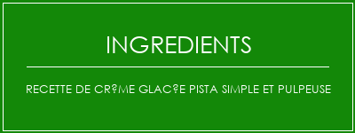 Recette de crème glacée pista simple et pulpeuse Ingrédients Recette Indienne Traditionnelle