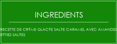 Recette de crème glacée salée caramel avec amandes rôties salées Ingrédients Recette Indienne Traditionnelle