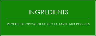 Recette de crème glacée à la tarte aux pommes Ingrédients Recette Indienne Traditionnelle