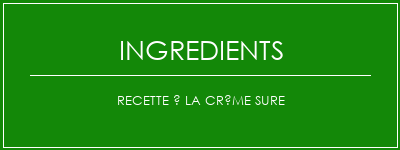 Recette à la crème sure Ingrédients Recette Indienne Traditionnelle