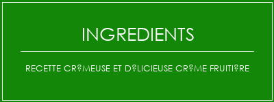 Recette crémeuse et délicieuse crème fruitière Ingrédients Recette Indienne Traditionnelle