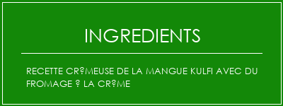 Recette crémeuse de la mangue kulfi avec du fromage à la crème Ingrédients Recette Indienne Traditionnelle