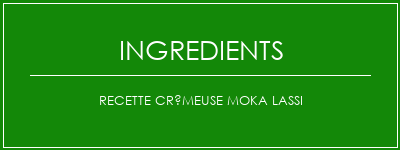 Recette crémeuse moka lassi Ingrédients Recette Indienne Traditionnelle