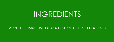 Recette crémeuse de maïs sucré et de jalapeno Ingrédients Recette Indienne Traditionnelle