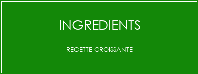 Recette croissante Ingrédients Recette Indienne Traditionnelle